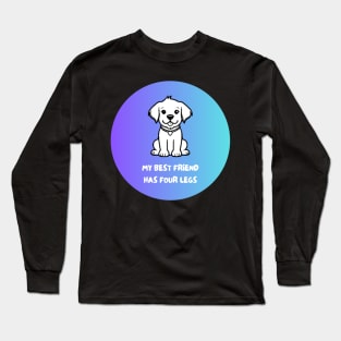 My Best Friend Has Four Legs Long Sleeve T-Shirt